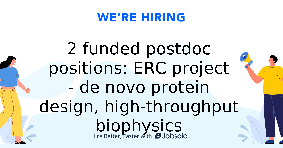 2 Funded Postdoc Positions: ERC Project - De Novo Protein Design, High ...