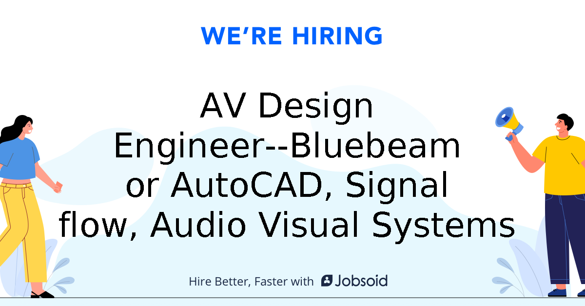 AV Design EngineerBluebeam or AutoCAD, Signal flow, Audio Visual